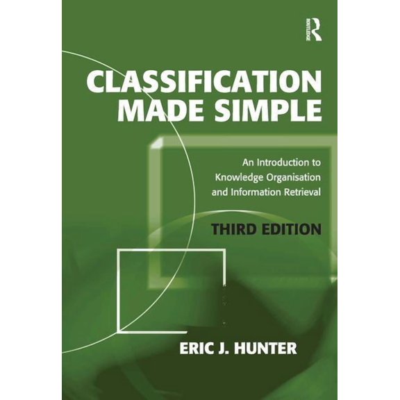 Classiciation Made Simple Classification Made Simple: An Introduction to Knowledge Organisation and Information Retrieval, (Paperback)