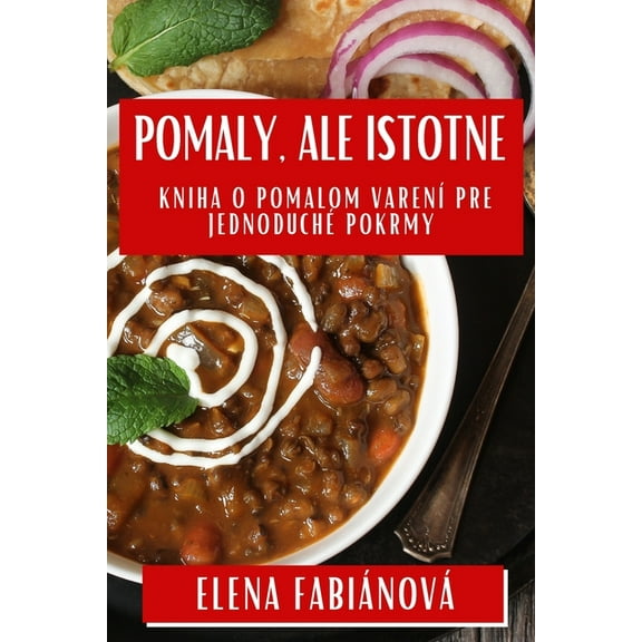 Pomaly, ale Istotne: Kniha o Pomalom Varení pre Jednoduché Pokrmy, (Paperback)
