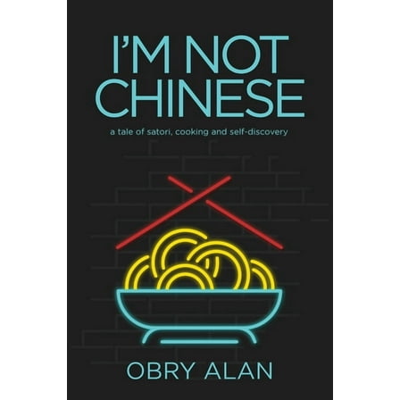 I'm Not Chinese: A Tale of Satori, Cooking and Self-Discovery, (Paperback)