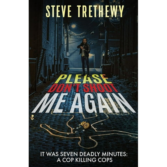 Please Don't Shoot Me Again: It was Seven Deadly Minutes: Cop Killing Cops, (Paperback)