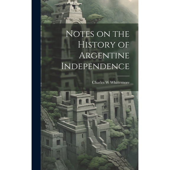 Notes on the History of Argentine Independence (Hardcover)