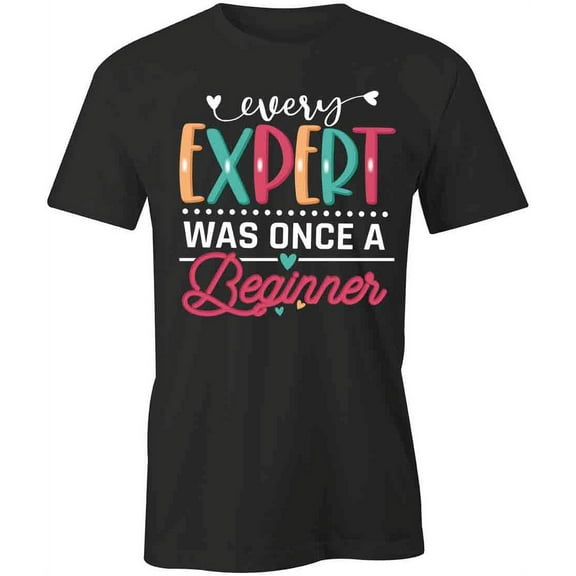 Every expert Was T-Shirt | Motivational Inspirational Black Tee Gift