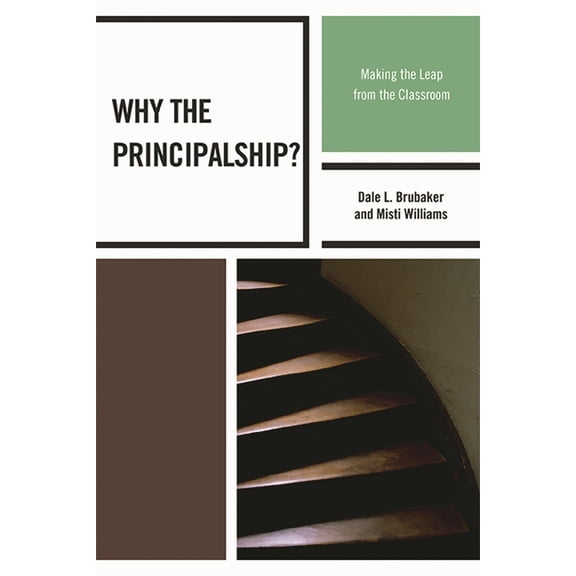 Why the Principalship? : Making the Leap from the Classroom (Paperback)