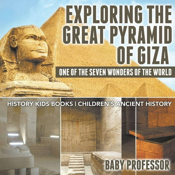 Exploring The Great Pyramid of Giza: One of the Seven Wonders of the World - History Kids Books Children's Ancient Histo, (Paperback)