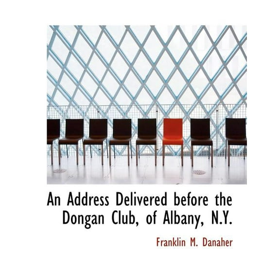 An Address Delivered Before the Dongan Club, of Albany, N.Y. (Paperback)