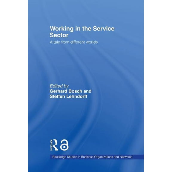 Routledge Studies in Business Organizati Working in the Service Sector: A Tale from Different Worlds, (Hardcover)