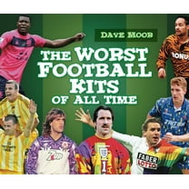The Worst Football Kits of All Time (Hardcover)