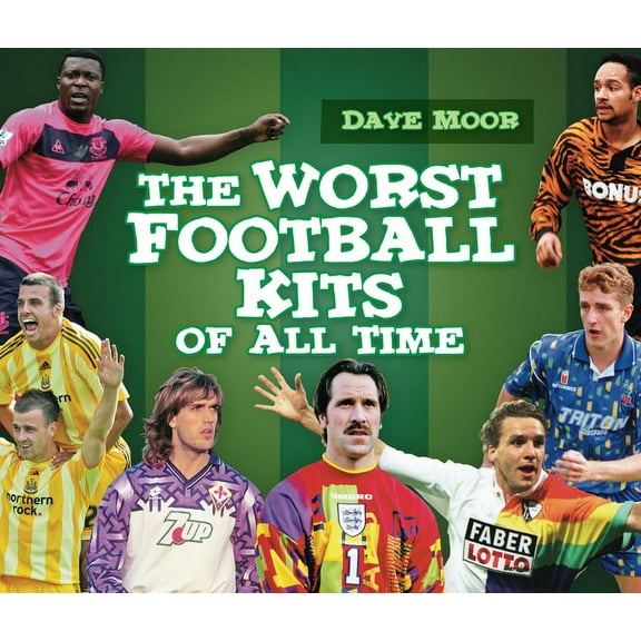 The Worst Football Kits of All Time (Hardcover)