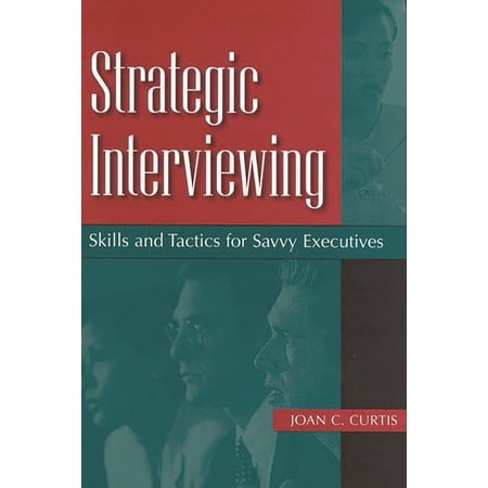 Strategic Interviewing: Skills and Tactics for Savvy Executives (Hardcover)