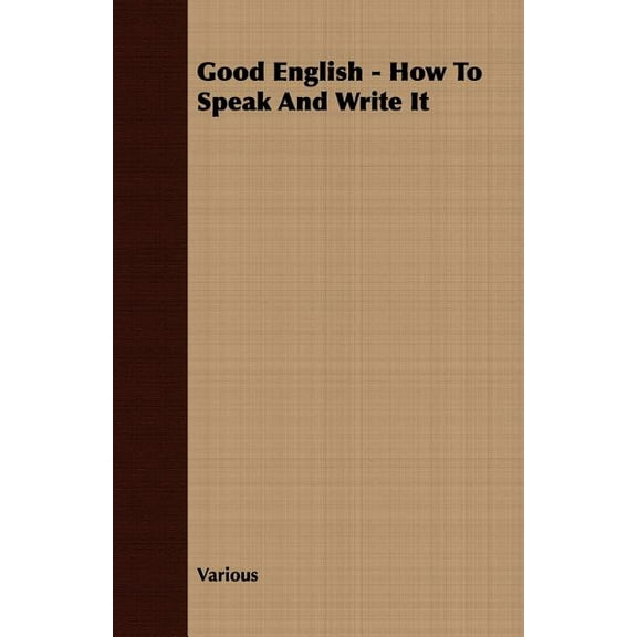 Good English : How to Speak and Write It