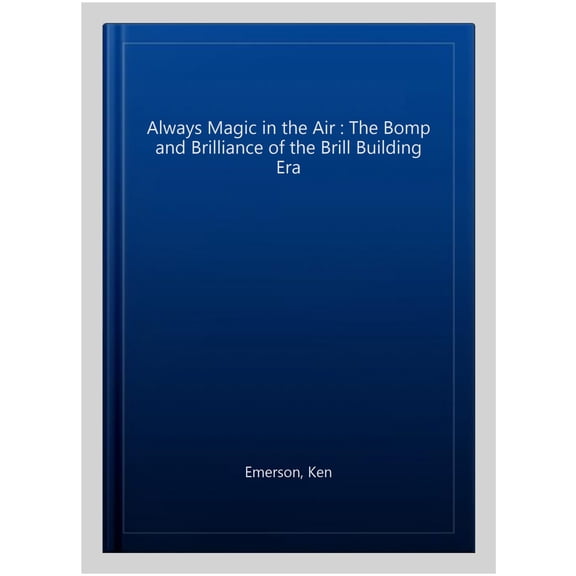 Pre-Owned Always Magic in the Air: The Bomp and Brilliance of the Brill Building Era (Paperback) 0143037773 9780143037774