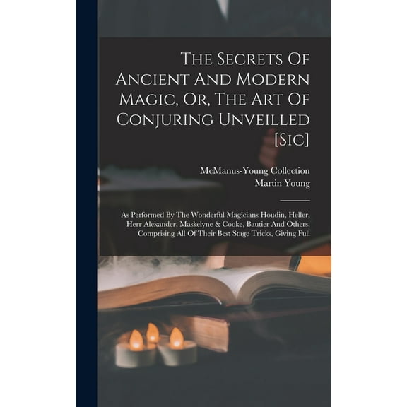 The Secrets Of Ancient And Modern Magic, Or, The Art Of Conjuring Unveilled [sic] (Hardcover)