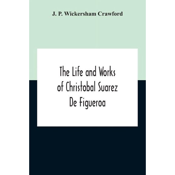 The Life And Works Of Christobal Suarez De Figueroa, (Paperback)
