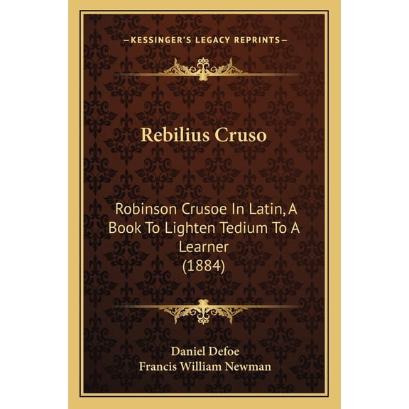 Rebilius Cruso: Robinson Crusoe In Latin, A Book To Lighten Tedium To A Learner (1884), (Paperback)