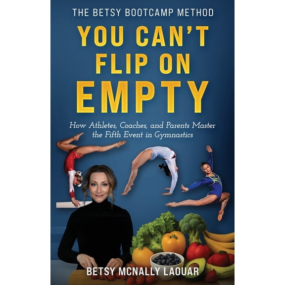 You Can't Flip on Empty: Fueling the Fifth Event of Gymnastics, (Paperback)