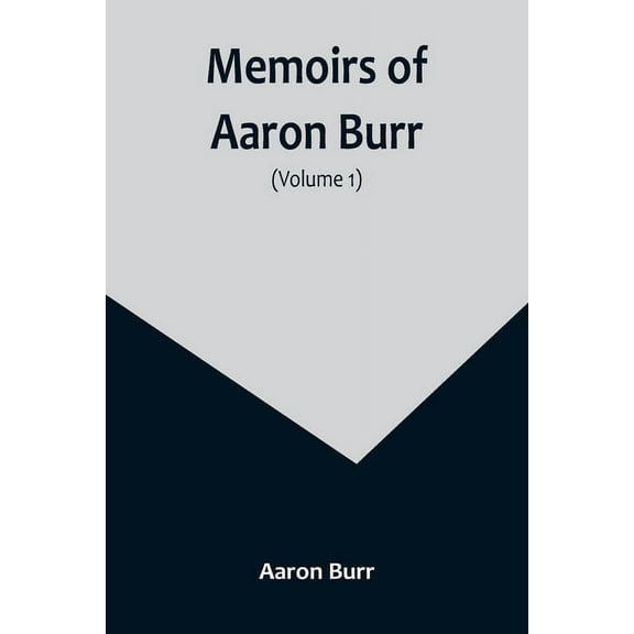Memoirs of Aaron Burr (Volume 1), (Paperback)