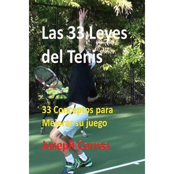 Las 33 Leyes del Tenis: 33 Conceptos para Mejorar su juego, (Paperback)