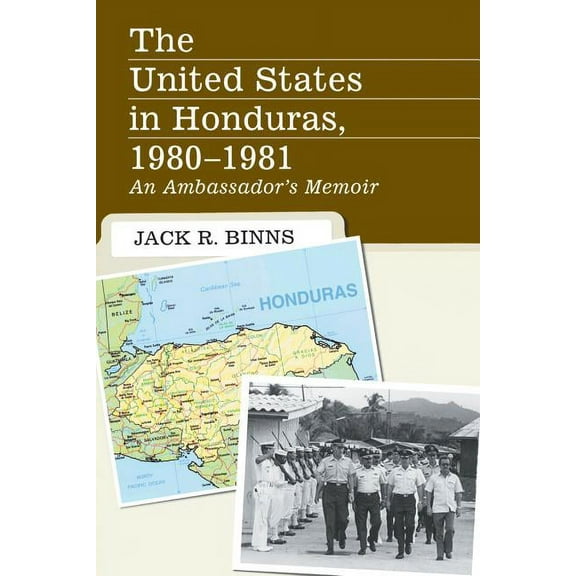 The United States in Honduras, 1980-1981: An Ambassador's Memoir, (Paperback)
