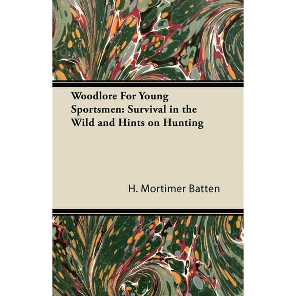 Woodlore for Young Sportsmen: Survival in the Wild and Hints on Hunting, (Hardcover)