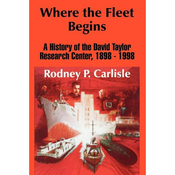 Where the Fleet Begins: A History of the David Taylor Research Center, 1898 - 1998 (Paperback)