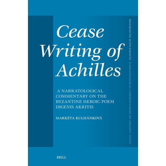 Mnemosyne, Supplements Cease Writing of Achilles: A Narratological Commentary on the Byzantine Heroic Poem Digenis Akritis, Book 494, (Hardcover)