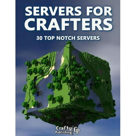 - Servers for Crafters - 30 Top Notch Servers: (An Unofficial Minecraft Book) - eBook