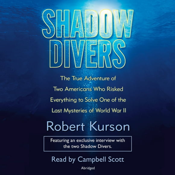 Shadow Divers: The True Adventure of Two Americans Who Risked Everything to Solve One of the Last Mysteries of World War II (Audiobook)