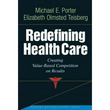 Redefining Health Care: Creating Value-Based Competition on Results (Hardcover)