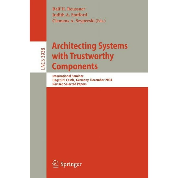 Architecting Systems with Trustworthy Components: International Seminar, Dagstuhl Castle, Germany, December 12-17, 2004., (Paperback)