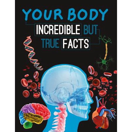 Your body incredible but true facts