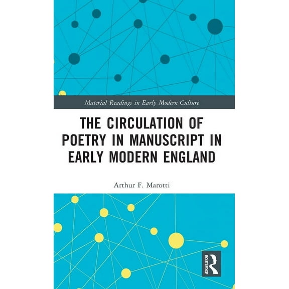 Material Readings in Early Modern Cultur The Circulation of Poetry in Manuscript in Early Modern England, (Hardcover)