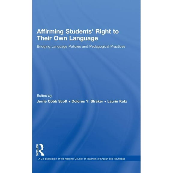 Affirming Students' Right to their Own Language: Bridging Language Policies and Pedagogical Practices, (Hardcover)