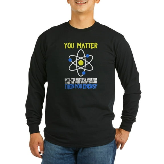 CafePress - You Matter Then You Energy Long Sleeve T Shirt - Long Sleeve Dark T-Shirt