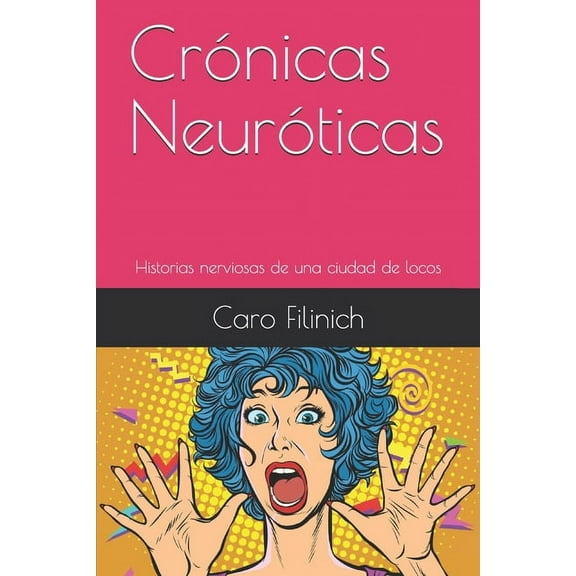 Crónicas Neuróticas: Historias nerviosas de una ciudad de locos (Paperback)