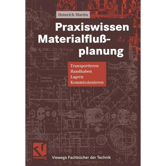 Praxiswissen Materialflußplanung: Transportieren, Handhaben, Lagern, Kommissionieren, (Paperback)