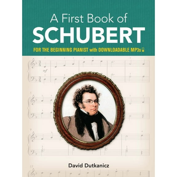 Dover Classical Piano Music for Beginner A First Book of Schubert: For the Beginning Pianist with Downloadable Mp3s, (Paperback)