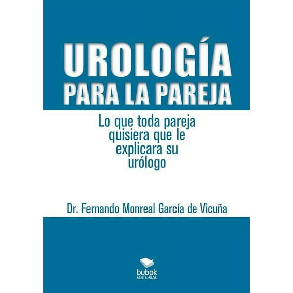 Urología para la pareja. Lo que toda pareja quisiera que le explicara su urólogo (Paperback)