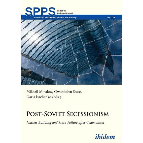 Soviet and Post-Soviet Politics and Society: Post-Soviet Secessionism: Nation-Building and State-Failure After Communism (Paperback)