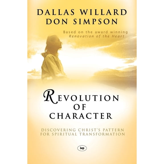 Revolution of character: Discovering Christ'S Pattern For Spiritual Transformation, (Paperback)