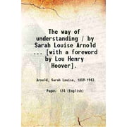 The way of understanding / by Sarah Louise Arnold ... [with a foreword by Lou Henry Hoover]. 1956 [Hardcover]