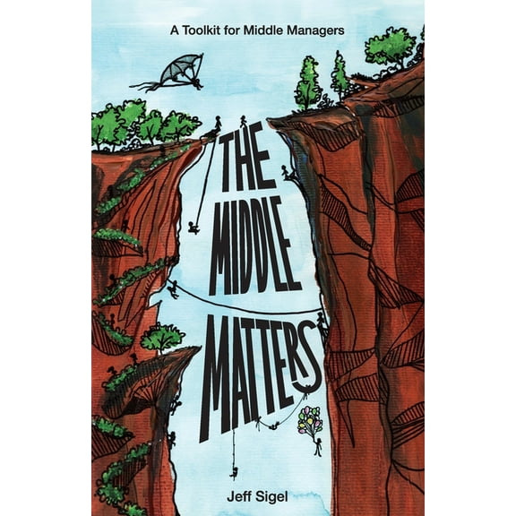 The Middle Matters: A Toolkit for Middle Managers, (Paperback)