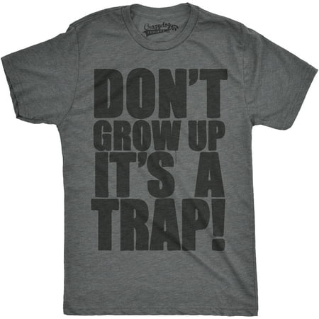 - Crazy Dog TShirts - Mens Dont Grow Up Its a Trap Tshirt Funny Adulting Humor Graphic Tee