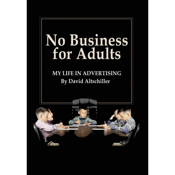 No Business for Adults: My Life in Advertising, (Hardcover)