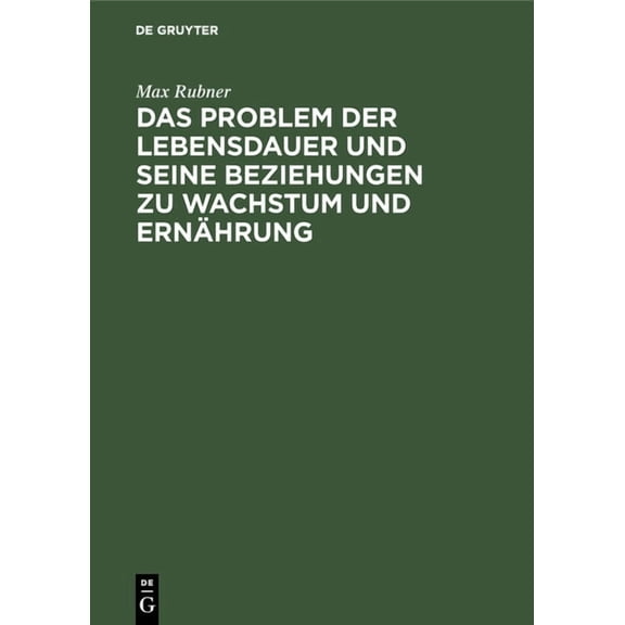 Das Problem Der Lebensdauer Und Seine Beziehungen Zu Wachstum Und ErnÃ¤hrung, (Hardcover)