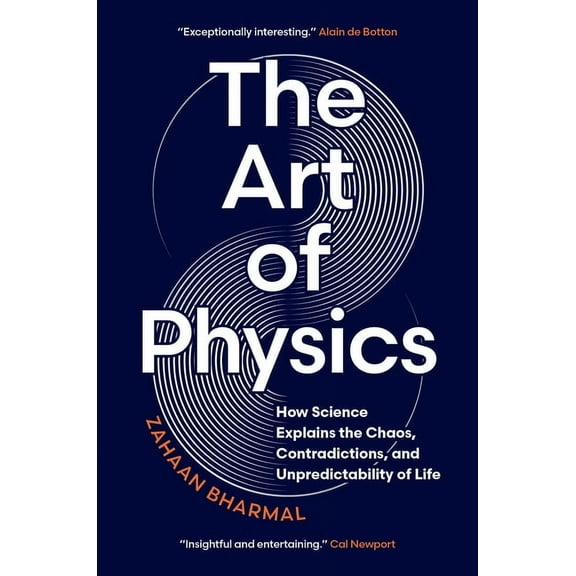 The Art of Physics: How Science Explains the Chaos, Contradictions, and Unpredictability of Life, (Hardcover)