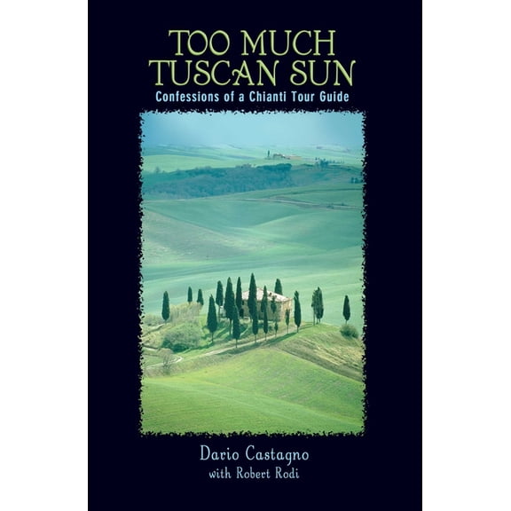 Too Much Tuscan Sun: Confessions Of A Chianti Tour Guide, (Paperback)