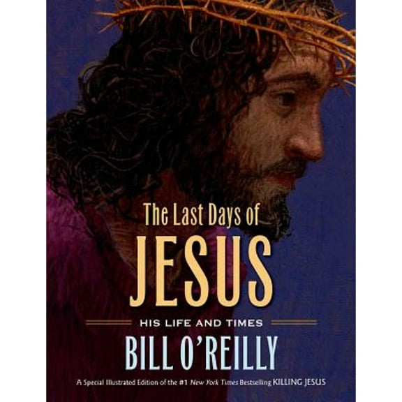 Pre-Owned The Last Days of Jesus: His Life and Times (Hardcover 9780805098778) by Bill O'Reilly