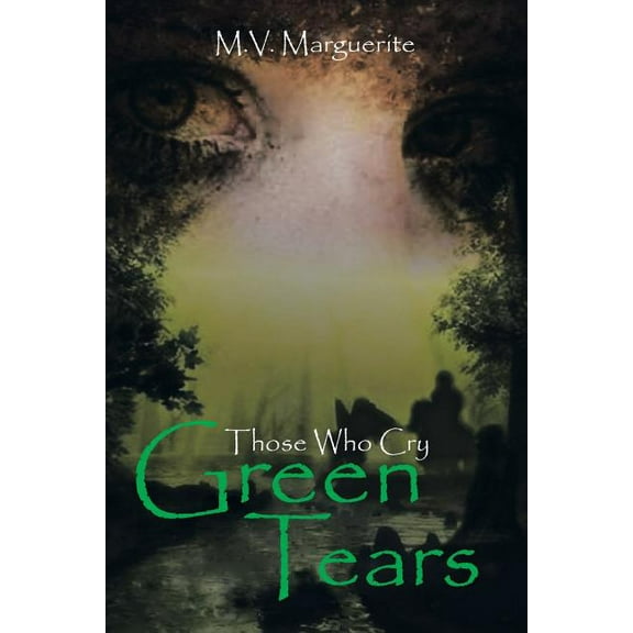 Those Who Cry Green Tears (Paperback) by M V Marguerite