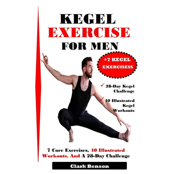 Kegel Exercise for Men: 7 Core Exercises, 40 Illustrated Workouts, And A 28-Day Challenge, (Paperback)
