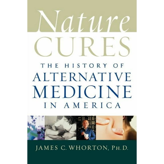 Nature Cures: The History of Alternative Medicine in America, (Paperback)